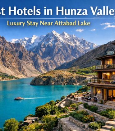 Finding the Best Hotels in Hunza Valley: Your Complete Stay Guide